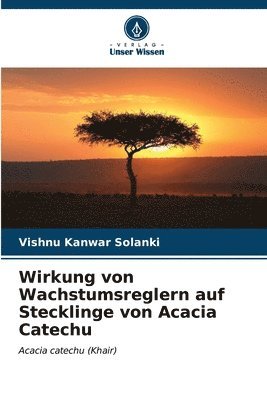 Wirkung von Wachstumsreglern auf Stecklinge von Acacia Catechu 1