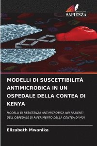 bokomslag Modelli Di Suscettibilit Antimicrobica in Un Ospedale Della Contea Di Kenya