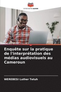 bokomslag Enqute sur la pratique de l'interprtation des mdias audiovisuels au Cameroun