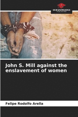 bokomslag John S. Mill against the enslavement of women