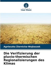 bokomslag Die Verifizierung der pluvio-thermischen Regionalisierungen des Klimas