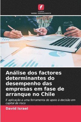 Anlise dos factores determinantes do desempenho das empresas em fase de arranque no Chile 1