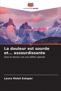 bokomslag La douleur est sourde et... assourdissante