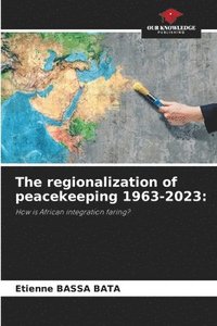 bokomslag The regionalization of peacekeeping 1963-2023