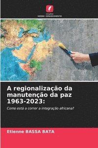 bokomslag A regionalizao da manuteno da paz 1963-2023
