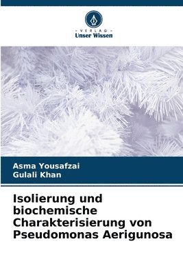 Isolierung und biochemische Charakterisierung von Pseudomonas Aerigunosa 1