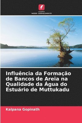 bokomslag Influncia da Formao de Bancos de Areia na Qualidade da gua do Esturio de Muttukadu