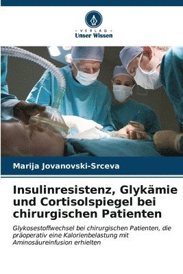 bokomslag Insulinresistenz, Glykmie und Cortisolspiegel bei chirurgischen Patienten