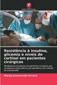 bokomslag Resistncia  insulina, glicemia e nveis de cortisol em pacientes cirrgicos
