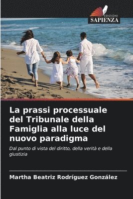 La prassi processuale del Tribunale della Famiglia alla luce del nuovo paradigma 1