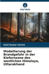 bokomslag Modellierung der Brandgefahr in der Kiefernzone des westlichen Himalaya, Uttarakhand