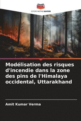 bokomslag Modlisation des risques d'incendie dans la zone des pins de l'Himalaya occidental, Uttarakhand