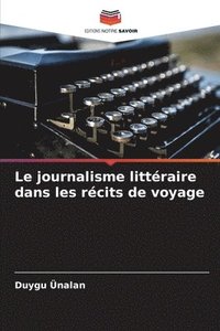 bokomslag Le journalisme littraire dans les rcits de voyage