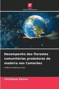 bokomslag Desempenho das florestas comunitrias produtoras de madeira nos Camares