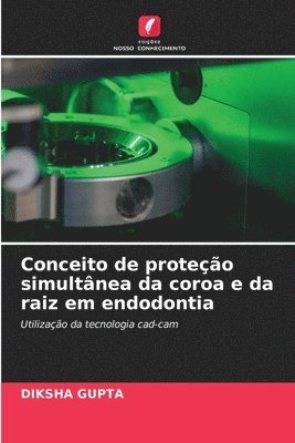 bokomslag Conceito de proteo simultnea da coroa e da raiz em endodontia