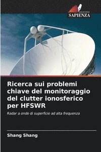 bokomslag Ricerca sui problemi chiave del monitoraggio del clutter ionosferico per HFSWR