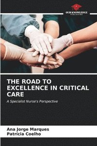 bokomslag The Road to Excellence in Critical Care