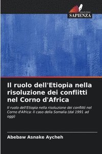 bokomslag Il ruolo dell'Etiopia nella risoluzione dei conflitti nel Corno d'Africa