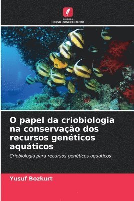 bokomslag O papel da criobiologia na conservao dos recursos genticos aquticos