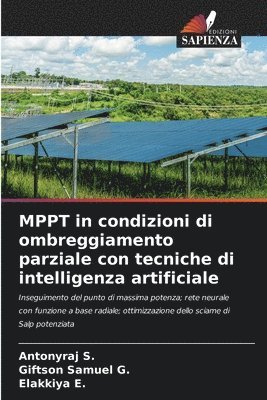 Antonyraj S, Giftson Samuel G, Elakkiya E, Antonyraj S., Giftson Samuel G., Elakkiya E. - MPPT in condizioni di ombreggiamento parziale con tecniche di intelligenza artificiale, Häftad