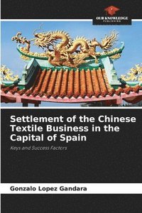bokomslag Settlement of the Chinese Textile Business in the Capital of Spain