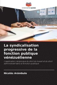 bokomslag La syndicalisation progressive de la fonction publique vnzulienne