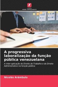 bokomslag A progressiva laboralizao da funo pblica venezuelana
