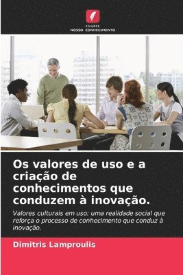 bokomslag Os valores de uso e a criao de conhecimentos que conduzem  inovao.