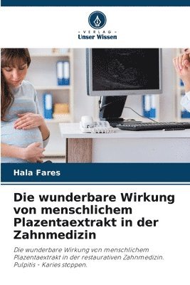 bokomslag Die wunderbare Wirkung von menschlichem Plazentaextrakt in der Zahnmedizin