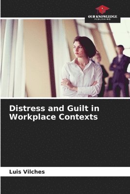 Distress and Guilt in Workplace Contexts 1