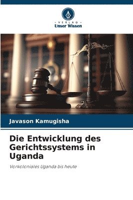 Die Entwicklung des Gerichtssystems in Uganda 1