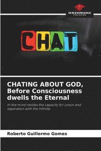 bokomslag CHATING ABOUT GOD, Before Consciousness dwells the Eternal