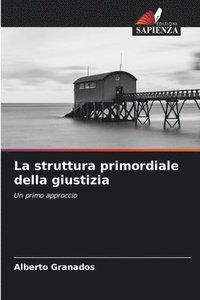 bokomslag La struttura primordiale della giustizia