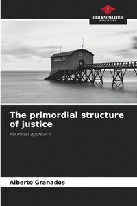 bokomslag The primordial structure of justice