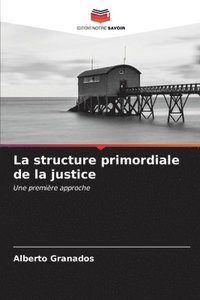 bokomslag La structure primordiale de la justice