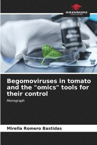 bokomslag Begomoviruses in tomato and the &quot;omics&quot; tools for their control