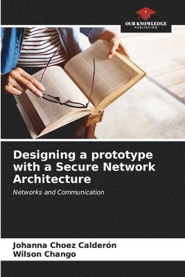 Designing a prototype with a Secure Network Architecture 1