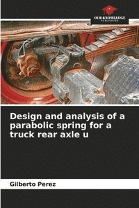 bokomslag Design and analysis of a parabolic spring for a truck rear axle u