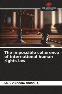 bokomslag The impossible coherence of international human rights law