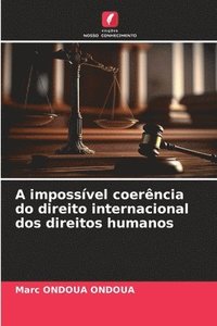 bokomslag A impossvel coerncia do direito internacional dos direitos humanos
