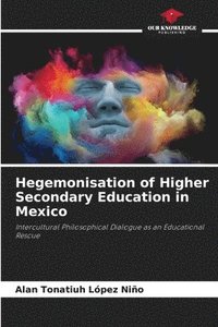 bokomslag Hegemonisation of Higher Secondary Education in Mexico