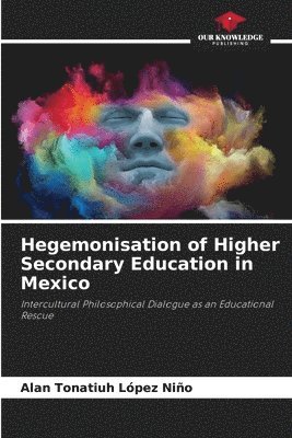 Hegemonisation of Higher Secondary Education in Mexico 1