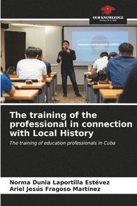 bokomslag The training of the professional in connection with Local History