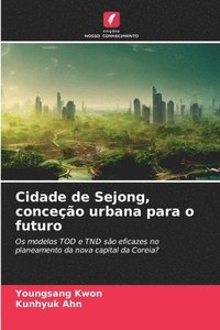 bokomslag Cidade de Sejong, conceo urbana para o futuro