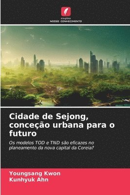 Cidade de Sejong, conceo urbana para o futuro 1