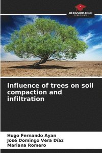 bokomslag Influence of trees on soil compaction and infiltration