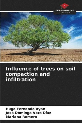 bokomslag Influence of trees on soil compaction and infiltration