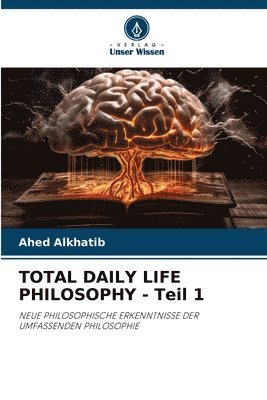 TOTAL DAILY LIFE PHILOSOPHY - Teil 1 1