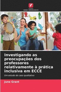 bokomslag Investigando as preocupaes dos professores relativamente  prtica inclusiva em ECCE
