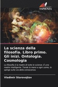 bokomslag La scienza della filosofia. Libro primo. Gli inizi. Ontologia. Cosmologia